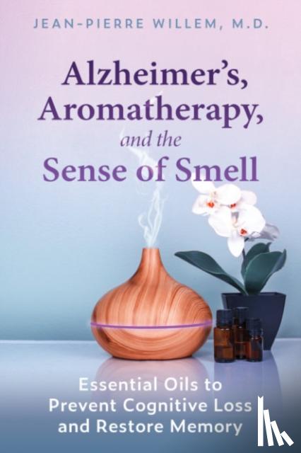 Willem, Jean-Pierre - Alzheimer's, Aromatherapy, and the Sense of Smell