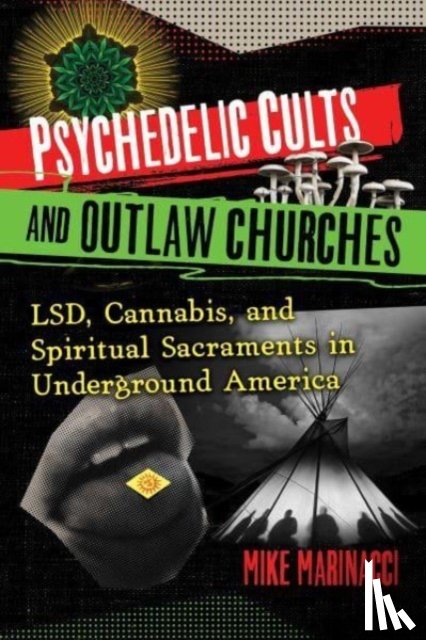 Marinacci, Mike - Psychedelic Cults and Outlaw Churches