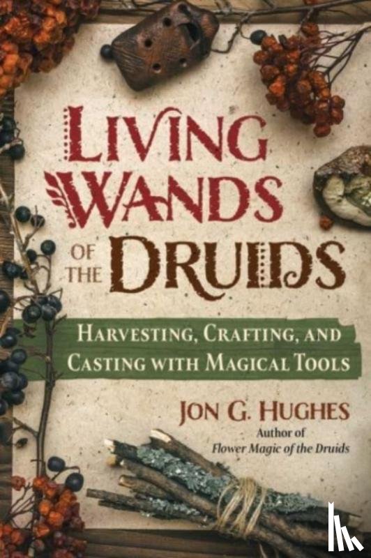 Hughes, Jon G. - Living Wands of the Druids