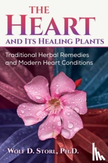 Storl, Wolf-Dieter - The Heart and Its Healing Plants
