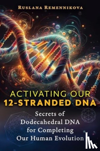 Remennikova, Ruslana - Activating Our 12-Stranded DNA