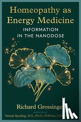 Grossinger, Richard - Homeopathy as Energy Medicine
