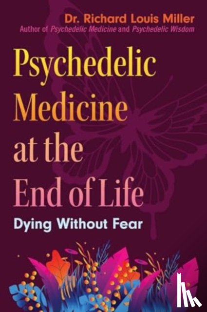 Miller, Dr. Richard Louis - Psychedelic Medicine at the End of Life