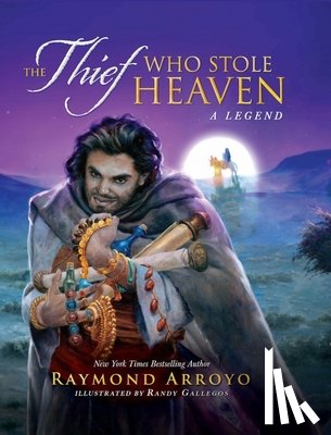 Arroyo, Raymond - The Thief Who Stole Heaven: A Legend
