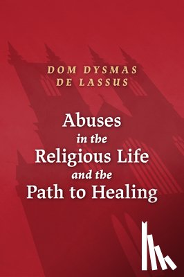de Lassus, Dysmas - Abuses in the Religious Life and the Path to Healing