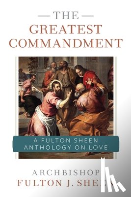 Sheen, Archbishop Fulton - The Greatest Commandment: A Fulton Sheen Anthology on Love