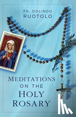 Ruotolo, Fr Dolindo - MEDITATIONS ON THE HOLY ROSARY