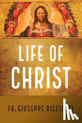 Ricciotti, Giuseppe - The Life of Christ