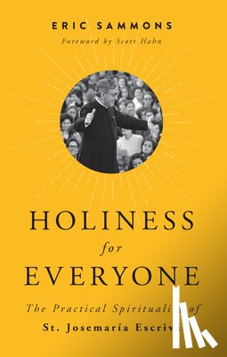 Sammons, Eric - Holiness for Everyone: The Practical Spirituality of St. Josemaria Escriva