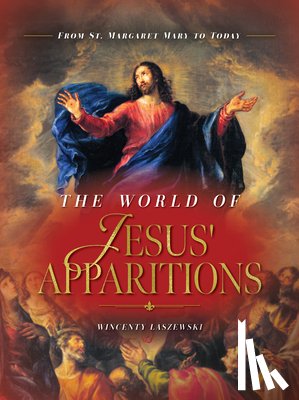 Laszewski, Wincenty - The World of Jesus' Apparitions: From St. Margaret Mary to Today