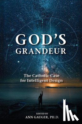 Gauger, Ann - God's Grandeur: The Catholic Case for Intelligent Design