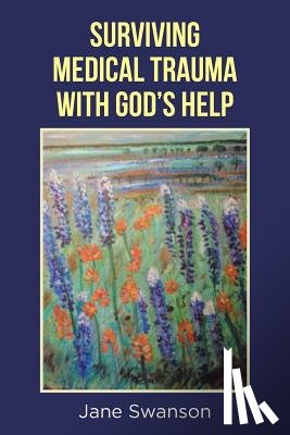 Swanson, Jane - Surviving Medical Trauma with God's Help