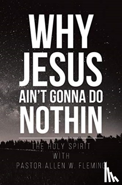 Fleming, Pastor Allen W - Why Jesus Ain't Gonna Do Nothin