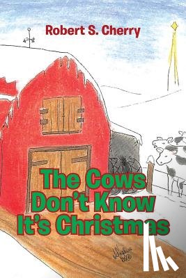 Cherry, Robert S - The Cows Don't Know It's Christmas