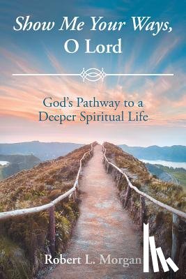 Morgan, Robert L - Show Me Your Ways, O Lord