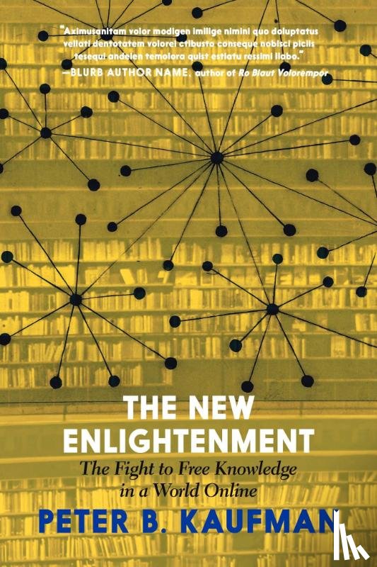 Kaufman, Peter B. - The New Enlightenment and the Fight to Free Knowledge
