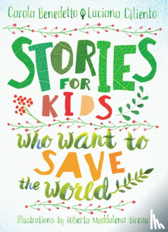 Benedetto, Carola, Ciliento, Luciana - Stories For Kids Who Want To Save The World