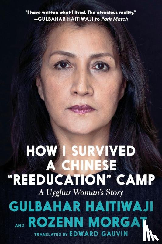 Haitiwaji, Gulbahar, Morgat, Rozenn - How I Survived A Chinese 'reeducation' Camp