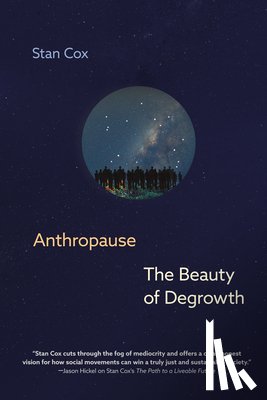 Cox, Stan - Anthropause: The Beauty of Degrowth