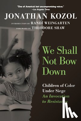 Kozol, Jonathan - We Shall Not Bow Down