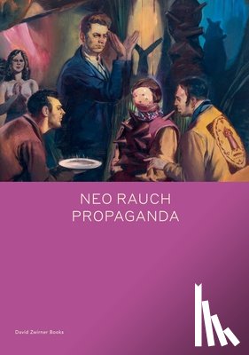 Kehlmann, Daniel - Neo Rauch: PROPAGANDA