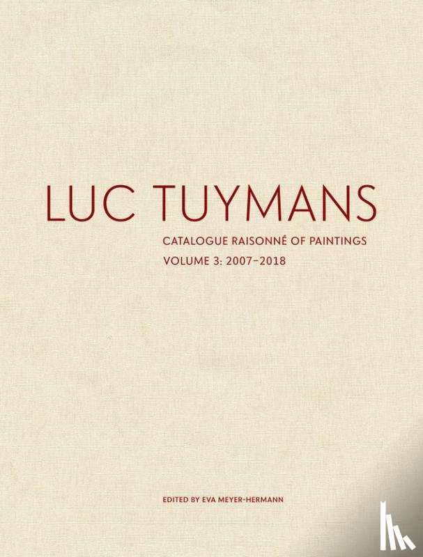  - Luc Tuymans Catalogue Raisonné of Paintings: Volume 3
