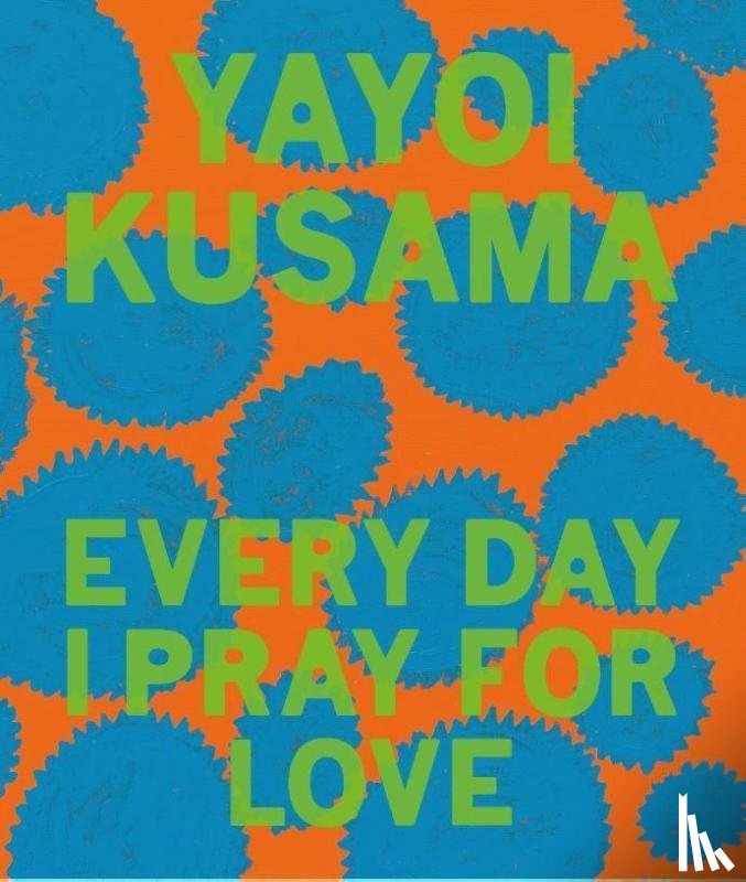 Kusama, Yayoi - Yayoi Kusama: Every Day I Pray for Love