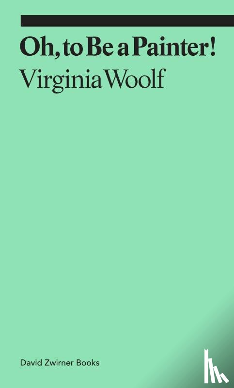 Woolf, Virginia, Tobin, Claudia - Oh, To Be a Painter!