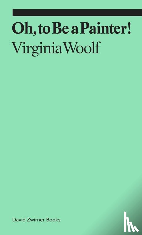 Woolf, Virginia - Oh, To Be a Painter!