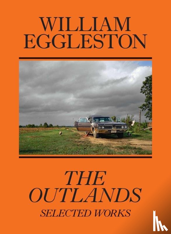 Eggleston III, William, Kushner, Rachel, Slifkin, Robert - William Eggleston: The Outlands, Selected Works