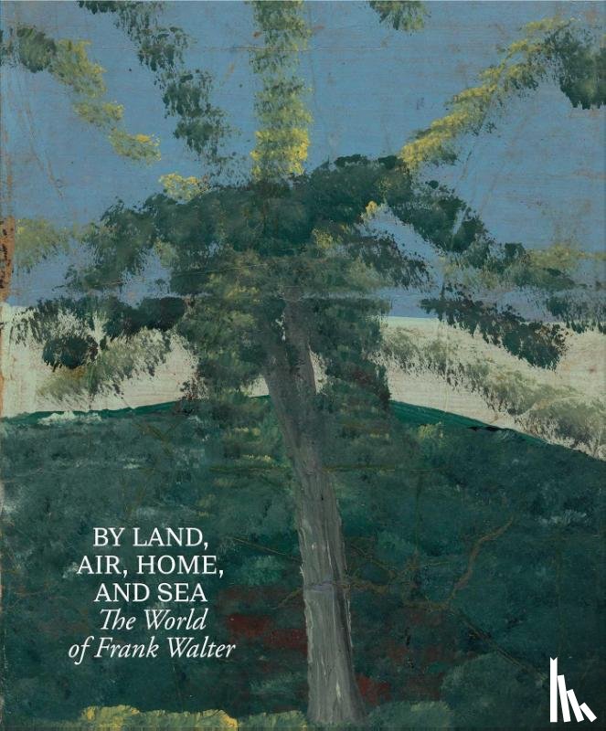 Als, Hilton, Paca, Barbara, Jelly-Schapiro, Joshua, Porter, Charlie - By Land, Air, Home, and Sea: The World of Frank Walter