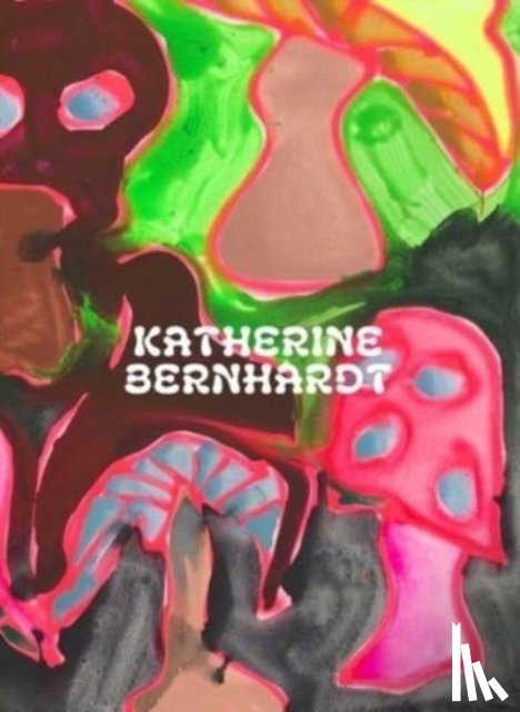Hudson, Suzanne - Katherine Bernhardt: Why is a mushroom growing in my shower?
