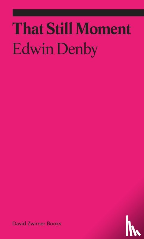Denby, Edwin, Revely-Calder, Cal - That Still Moment: Poetry and Essays on Dance
