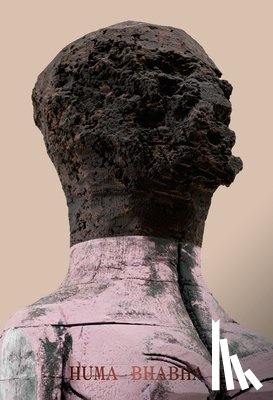 Bhabha, Huma, Eleey, Peter, Noor, Tausif - Huma Bhabha: Welcome . . . to the one who came