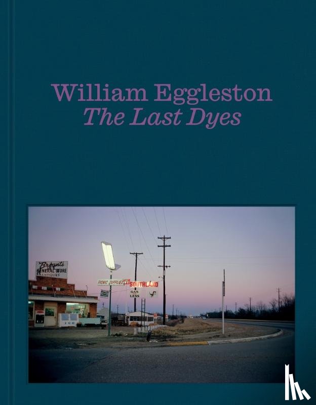 Eggleston III, William - William Eggleston: The Last Dyes
