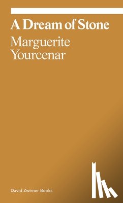 Yourcenar, Marguerite - Marguerite Yourcenar: A Dream of Stone