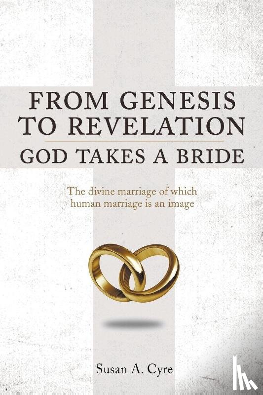 Cyre, Susan a - From Genesis to Revelation God Takes a Bride