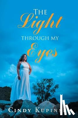 Kupinski, Cindy - The Light Through My Eyes
