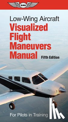 ASA Test Prep Board - Low-Wing Aircraft Visualized Flight Maneuvers Manual: For Pilots in Training