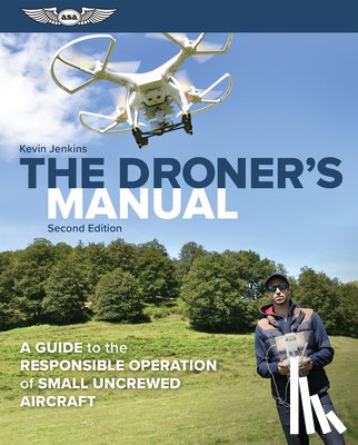 Jenkins, Kevin - The Droner's Manual: A Guide to the Responsible Operation of Small Uncrewed Aircraft