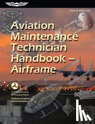 Federal Aviation Administration (FAA) - Aviation Maintenance Technician Handbook--Airframe (2025): Faa-H-8083-31b