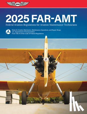 Federal Aviation Administration (FAA)/Av - Far-Amt 2025: Federal Aviation Regulations for Aviation Maintenance Technicians