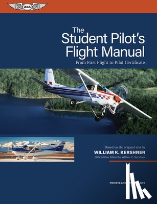 Kershner, William K. - The Student Pilot's Flight Manual: From First Flight to Pilot Certificate