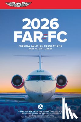 Federal Aviation Administration (FAA)/Av - Far-FC 2026: Federal Aviation Regulations for Flight Crew