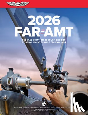 Federal Aviation Administration (FAA)/Av - Far-Amt 2026: Federal Aviation Regulations for Aviation Maintenance Technicians