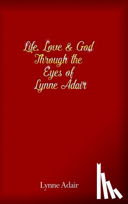 Adair, Lynne - Life, Love and God Through the Eyes of Lynne Adair