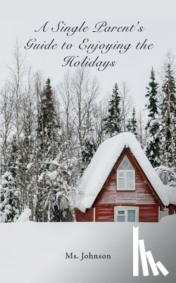 Johnson, Ms. - A Single Parent's Guide to Enjoying the Holidays