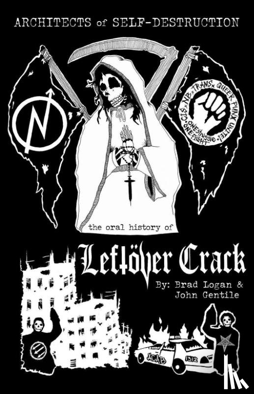 Gentile, John, Logan, Brad - Architects of Self-Destruction: The Oral History of Leftver Crack