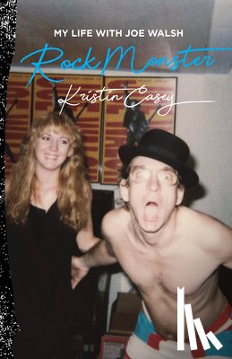 Casey, Kristin - Rock Monster: My Life with Joe Walsh