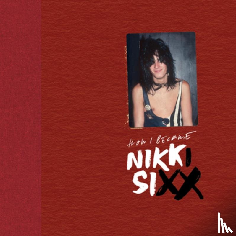 Sixx, Nikki - The First 21: How I Became Nikki Sixx [Deluxe Edition]: [Premium Deluxe Edition]